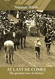 At last he comes : the greatest race in history