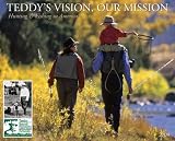Teddy s Vision, Our Mission 2009 Calendar: Hunting & Fishing in America