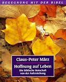Hoffnung auf Leben - Die biblische Botschaft von der Auferstehung - Claus-Peter M&auml;rz