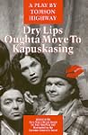 Dry Lips Oughta Move to Kapuskasin