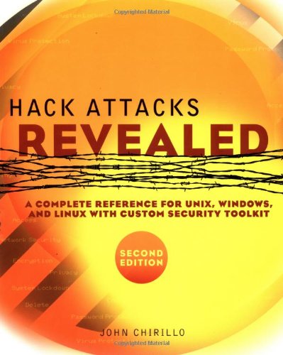 Hack Attacks Revealed: A Complete Reference for UNIX, Windows, and Linux with Custom Security Toolkit, Second Edition