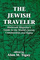 The Jewish Traveler: Hadassah Magazine's Guide to the World's Jewish Communities and Sights
