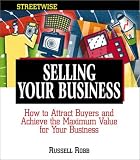 Selling Your Business: How to Attract Buyers and Achieve the Maximum Value for Your Business (Adams Streetwise Series)