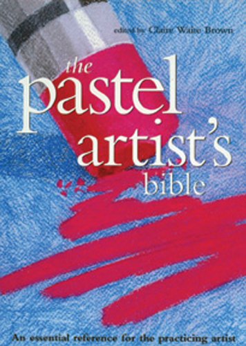 Pastel Artist's Bible: An Essential Reference for the Practicing Artist (Artist's Bibles)