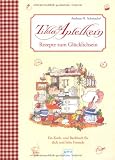 Tilda Apfelkern - Rezepte zum Glücklichsein: Ein Koch- und Backbuch für dich und liebe Freunde