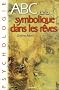 ABC de la symbolique dans les r�ves