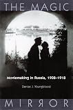 Magic Mirror: Moviemaking In Russia, 1908-1918 (Wisconsin Studies in Film)