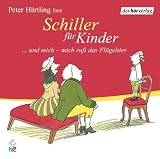 Schiller f�r Kinder. CD: ... und mich - mich ruft das Fl�geltier