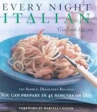  : Every Night Italian: 120 Recipes You Can Prepare in 45 Minutes or Less