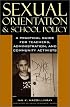 Sexual Orientation and School Policy: A Practical Guide for Teachers, Administrators, and Community Activists (Curriculum, Cultures, and (Homo)Sexualities)