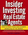 Insider Investing for Real Estate Agents: How to Profit From Your Intimate Knowledge of the Market
