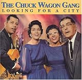 Looking For a City. Chuck Wagon Gang Tracks: Looking For a City, He Set Me Free, I'd Rather Be An Old Time Christian (Than Anything I Know), In the Garden, Hide Me, Rock of Ages, The Church In the Wildwood, Lord, Lead Me Home, Camping In Canaan's Land, The Glory Land Way, Shall We Gather At the River