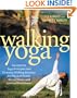 Walking Yoga: Incorporate Yoga Principles into Dynamic Walking Routines for Physical Health, Mental Peace, and Spiritual Enrichment