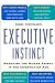 Executive Instinct : Managing the Human Animal in the Information Age