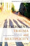 Attachment, trauma, and multiplicity : working with dissociative identity disorder
