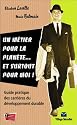 Un m&eacute;tier pour la plan&egrave;te... et surtout pour moi ! : Guide pratique des carri&egrave;res du d&eacute;veloppement durable