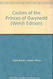 Cestyll tywysogion Gwynedd = Castles of the princes of Gwynedd