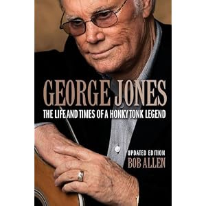 George Jones: The Life and Times of a Honky Tonk Legend (Updated Edition)