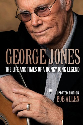 george jones the life and times of a honky tonk legend updated edition