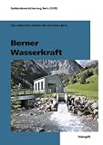 Berner Wasserkraft: Die schönsten Seiten des Kantons Bern