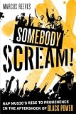 Somebody Scream!: Rap Musics Rise to Prominence in the Aftershock of Black Power