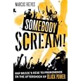 Somebody Scream!: Rap Music's Rise to Prominence in the Aftershock of Black Power by Marcus Reeves
