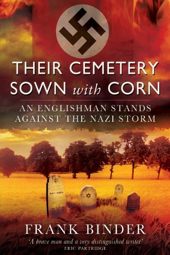 Their Cemetery Sown With Corn  : An Englishman's Stand Against the Nazi Storm