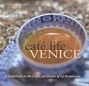 Caf&eacute; Life Venice: A Guidebook to the Caf&eacute;s and Bacari of Le Serenissima