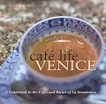 Café Life Venice: A Guidebook to the Cafés and Bacari of Le Serenissima