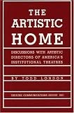 The Artistic Home: Discussions with Artistic Directors of America's Institutional Theatres