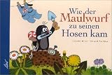 Wie der Maulwurf zu seinen Hosen kam - Zdenek Miler