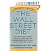 The Wall Street Diet: The Surprisingly Simple Weight Loss Plan for Hardworking People Who Don't Have Time to Diet