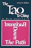 The Tao Te Ching: A New Approach To: Backward Down the Path Jerry O. Dalton