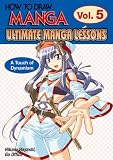 How To Draw Manga: Ultimate Manga Lessons Volume 5: A Touch of Dynamism (How to Draw Manga)