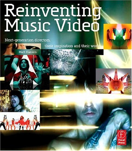 Reinventing Music Video: Next-generation directors, their inspiration and work