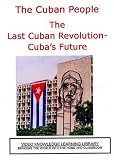 The Cuban People - The Last Cuban Revolution-Cuba`s Future