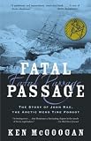 Fatal Passage: The True Story of John Rae, the Arctic Hero Time Forgot