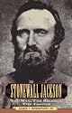 Stonewall Jackson: The Man, the Soldier, the Legend