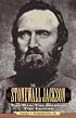 Stonewall Jackson: The Man, the Soldier, the Legend
