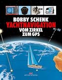 Yachtnavigation: Vom Zirkel zum GPS - Bobby Schenk