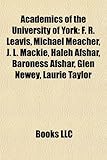 Academics of the University of York: F. R. Leavis, Michael Meacher, J. L. MacKie, Haleh Afshar, Baroness Afshar, Glen Newey, Laurie Taylor-