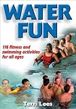 Water Fun - 116 fitness and swimming activities for all ages