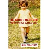 As Nature Made Him: The Boy Who Was Raised as A Girl