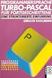 Programmiersprache TURBO- PASCAL für Fortgeschrittene. Eine strukturierte Einführung.