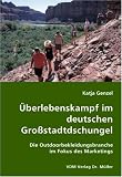 �berlebenskampf im deutschen Gro�stadtdschungel: Die Outdoorbekleidungsbranche im Fokus des Marketings - Katja Genzel