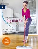 Feg dich fit! Effektiv trainieren bei der Hausarbeit - Iris Hammelmann