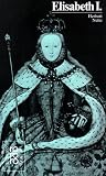 Elisabeth I: Mit Selbstzeugnissen und Bilddokumenten