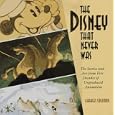 Disney That Never Was: The Stories and Art of Five Decades of Unproduced Animation