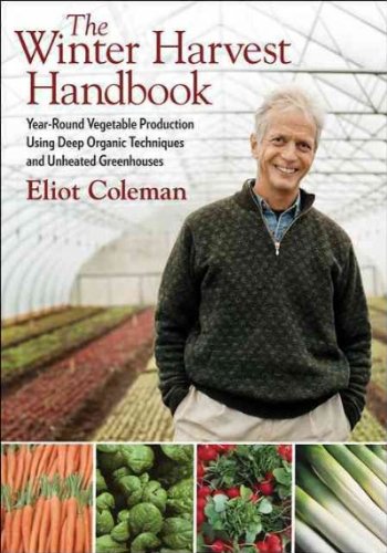 The Winter Harvest Handbook: Year Round Vegetable Production Using Deep Organic