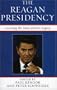 The Reagan Presidency: Assessing the Man and His Legacy